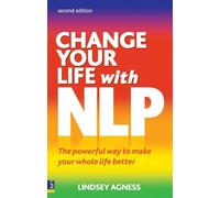 Change Your Life with NLP: The Powerful Way to Make Your Whole Life Better (2nd edition)