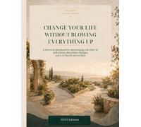 Change Your Life Without Blowing Everything Up: A Practical Workbook for Reinventing Life After 50 with Clarity, Reversible Changes, and a 12-Month Action Plan (New Life After 50)