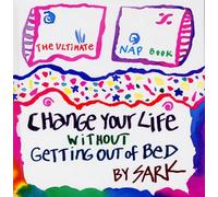 Change Your Life without Getting Out of Bed: The Ultimate Nap Book