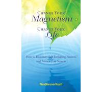 Change Your Magentism, Change Your Life: How to Eliminare Self-Defeating Patterns and True Success