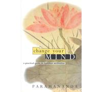 Change Your Mind : Practical Guide to Buddhist Meditation
