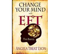 Change Your Mind with EFT: The Basics: Volume 1