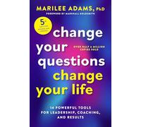Change Your Questions, Change Your Life, Fifth Edition: 12 Powerful Tools for Leadership, Coaching, and Results
