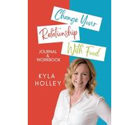 Change Your Relationship with Food Journal & Workbook: A powerful combination of anti-diet advice, body-positive exercises, and information from an experienced therapist