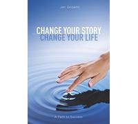 Change Your Story, Change Your Life: Your Path to Success