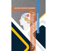 CHANGE YOUR THINKING: 200 VITAL POSITIVE THOUGHTS