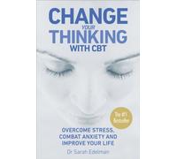 Change Your Thinking with CBT : Overcome stress, combat anxiety and improve your life