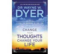Change Your Thoughts, Change Your Life: Living The Wisdom Of The Tao