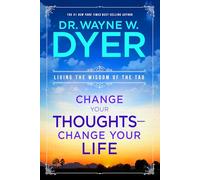 Change Your Thoughts - Change Your Life: Living the Wisdom of the Tao