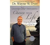 Change Your Thoughts - Change Your Life: Living the Wisdom of the Tao by Dr. Wayne W. Dyer(2007-07-31)