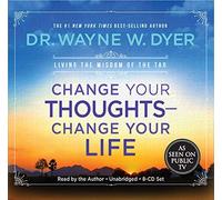 Change Your Thoughts, Change Your Life: Living the Wisdom of the Tao by Dyer, Dr. Wayne on 27/09/2007 Unabridged edition