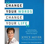 Change Your Words, Change Your Life: Understanding the Power of Every Word You Speak by Meyer, Joyce Published by Hachette Audio (2012)