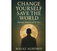 Change Yourself, Save the World: Change Begins With You
