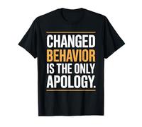 Changed Behavior Is The Only Apology Quote Growth Mindset T-Shirt