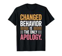 Changed Behavior Is The Only Apology Quote Growth Mindset T-Shirt