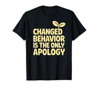 Changed Behavior Is The Only Apology Quote Growth Mindset T-Shirt