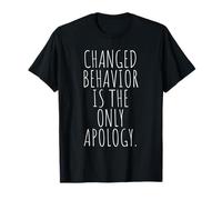 Changed Behavior Is The Only Apology Quote Growth Mindset T-Shirt