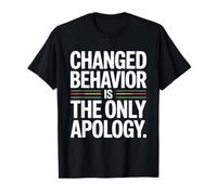 Changed Behavior Is The Only Apology Quote Growth Mindset T-Shirt