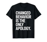 Changed Behavior Is The Only Apology Quote Growth Mindset T-Shirt