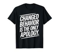 Changed Behavior Is The Only Apology Quote Growth Mindset T-Shirt