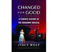 Changed for Good: A Feminist History of the Broadway Mu - Paperback NEW Wolf, St