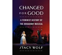 Changed for Good: A Feminist History of the Broadway Mu - Paperback NEW Wolf, St