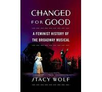 Changed for Good: A Feminist History of the Broadway Mu - Paperback NEW Wolf, St