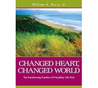 Changed Heart, Changed World: The Transforming Freedom of Friendship with God