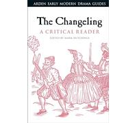 Changeling: A Critical Reader, The (Arden Early Modern Drama Guides)