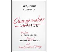 Changemaker : A Modern Playbook for Creating Personal Impact and Transformational Change