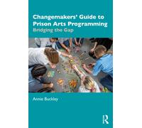 Changemakers' Guide to Prison Arts Programming : Bridging the Gap