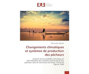 Changements climatiques et systèmes de production des pêcheurs: Impacts de la variabilité climatique et diversification des activités économiques des ... la Commune de Kewa, Cercle de Djenné, Mali