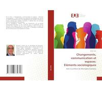 Changements, communication et espaces: Eléments sociologiques: Avec la préface de Mustapha Guenaou