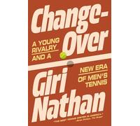 Changeover : A Young Rivalry and a New Era of Men's Tennis by Giri Nathan ...
