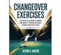 Changeover Exercises: The Rise of Alcaraz & Sinner and What It Teaches Us About Change and Excellence