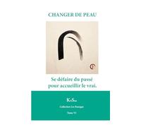 CHANGER DE PEAU: Se défaire du passé pour accueillir le vrai. (Collection Les Passages)