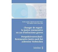 Changer de regard : la justice restaurative en cas d'infractions graves: Perspektivenwechsel : Restaurative Justiz auch bei schweren Verbrechen