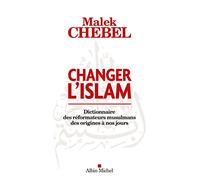 Changer l'Islam: dictionnaire des reformateurs musulmans des origines