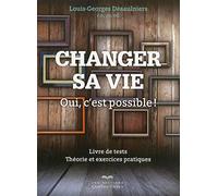 Changer sa vie: Oui, c'est possible ! Livre de tests, Théorie et exercices pratiques