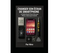 Changer son Écran de Smartphone: Le Guide Illustré Pas-à-Pas pour iPhone, Samsung & Android
