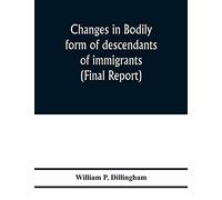 Changes in bodily form of descendants of immigrants. (Final report)