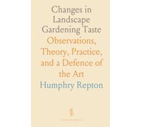 Changes in Landscape Gardening Taste: Observations, Theory, Practice, and a Defence of the Art