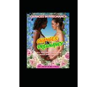 CHANGES IN PREGNANCY: ALL YOU NEED TO KNOW ABOUT PREGNANCY