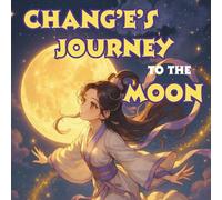 Chang'e's Journey to the Moon: Chinese Mythology Stories for Kids