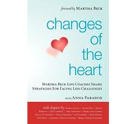Changes of the Heart: Martha Beck Life Coaches Share Strategies for Facing Life Challenges