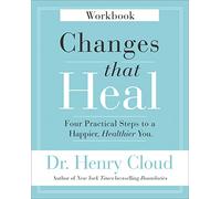 Changes That Heal Workbook – Four Practical Steps to a Happier, Healthier You