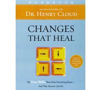 Changes That Heal Workbook: The Four Shifts That Make Everything Better…And That Anyone Can Do