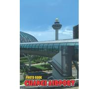 Changi Airport Photo Book: Amazing Gift For Friends With Beautiful Photos Of Changi Airport To Relax And Unwind | A Great Present For Special Occasions