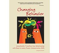 Changing Behavior: Immediately Transform Your Relationships with Easy to Learn, Proven Communication Skills (Black and White edition)