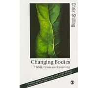 Changing Bodies: Habit, Crisis and Creativity (Published in association with Theory, Culture & Society)